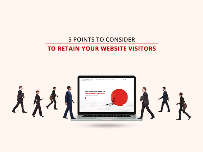 5 Points to Consider to Retain your Website Visitors